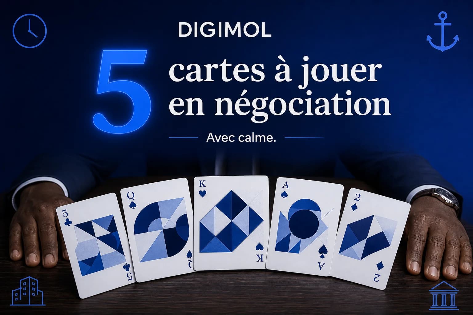 Négociation business : cinq cartes à jouer avec calme